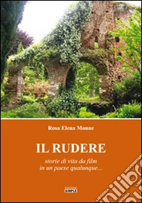 Il rudere. Storie di vita da film in un paese qualunque... libro