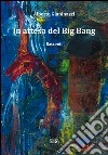 In attesa del Big Bang libro di Gianinazzi Alberto