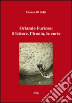 Orlando furioso. Il lettore, l'ironia, la corte libro