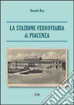 La stazione ferroviaria di Piacenza