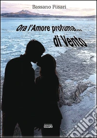 Ora l'amore profuma... di vento libro