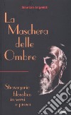 La maschera delle ombre. Stravagario filosofico in versi e prosa libro di Angeletti Maurizio