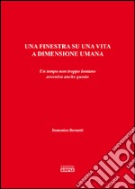 Una finestra su una vita a dimensione umana. Un tempo non troppo lontano avveniva anche questo  libro