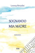 Sognando mia madre libro