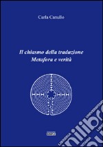 Il chiasmo della traduzione. Metafora e verità libro