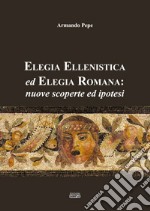 Elegia ellenistica ed elegia romana: nuove scoperte ed ipotesi libro