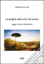 Le pieghe della vita nel sonno. Saggi e note di letteratura libro