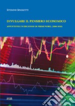 Divulgare il pensiero economico. Appunti per un decennio di premi Nobel (2000-2010) libro