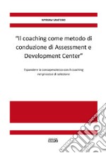 «Il coaching come metodo di conduzione di Assessment e Development Center». Espandere la consapevolezza con il coaching nei processi di selezione