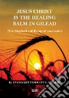 Jesus Christ is the healing balm in Gilead (the shepherd and bishop of your souls). Ediz. italiana e inglese libro di Ayemere Innocent E.