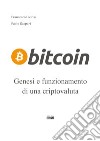 Bitcoin. Genesi e funzionamento di un criptovaluta libro