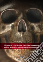 Memoria condivisa e riconciliazione. Verità «nascoste» sul fascismo e sul comunismo libro