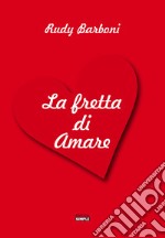 La fretta di amare