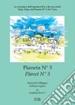 Pianeta N° 5.Le avventure dell'ispettore Wo e del suo robot Tuby Toby, dal pianeta N° 5 alla Terra. Ediz. italiana e inglese libro