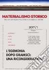 Materialismo storico. Rivista di filosofia, storia e scienze umane (2017). Vol. 1: L' egemonia dopo Gramsci: una riconsiderazione libro