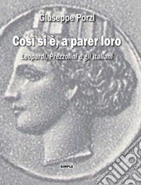 Così si è, a parer loro. Leopardi, Prezzolini e gli italiani libro