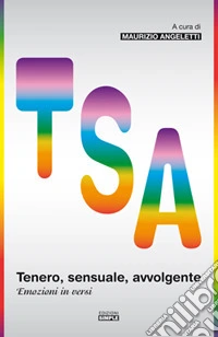 Tenero, sensuale, avvolgente. Emozioni in versi libro