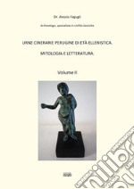 Urne cinerarie perugine di età ellenistica. Mitologia e letteratura. Vol. 2