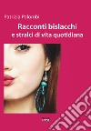 Racconti bislacchi e stralci di vita quotidiana libro di Palombi Patrizia