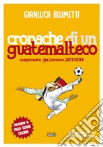 Cronache di un guatemalteco. Campionato giallorosso 2017/2018