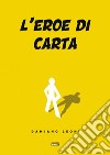 L'eroe di carta libro di Leoni Damiano