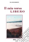 Il mio verso libero. Le parole, catene di libertà libro