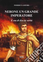 Nerone un grande Imperatore. È ora di dire la verità