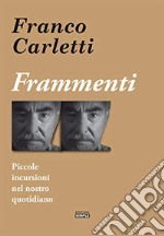 Frammenti. Piccole incursioni nel nostro quotidiano libro