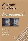 Frammenti. Piccole incursioni nel nostro quotidiano libro di Carletti Franco