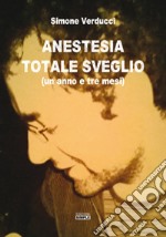 Anestesia totale sveglio (un anno e tre mesi) libro