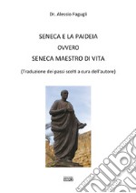 Seneca e la paideia ovvero Seneca maestro di vita libro