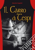 Il carro di Tespi. La farsa del potere da Omero ai nostri giorni libro