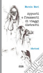 Appunti e frammenti di viaggi distratti libro