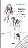 Appunti e frammenti di viaggi distratti libro di Mari Marzia