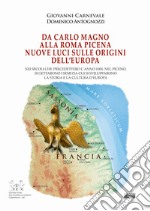 Da Carlo Magno alla Roma Picena. Nuove luci sull'origine dell'Europa