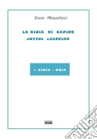 La gioia di capire. Joyful learning. + gioia -noia libro