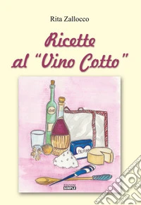 Ricette al «vino cotto»