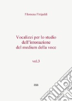 Vocalizzi per lo studio dell'intonazione del medium della voce. Vol. 3 libro