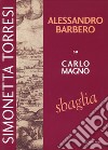 Alessandro Barbero su Carlo Magno sbaglia. Vol. 2 libro di Torresi Simonetta