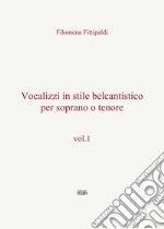 Vocalizzi in stile belcantistico per soprano o tenore. Vol. 1 libro