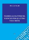 Madrigali danteschi, esercizi per quattro voci miste libro di Fittipaldi Filomena