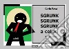 Sgrunk sgrunk sgrunk a colori (dado tutto bianco) libro