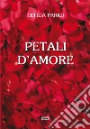 Petali d'amore libro di Parigi Letizia