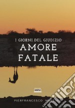 Amore fatale. I giorni del giudizio libro