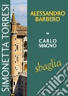 Alessandro Barbero su Carlo Magno sbaglia. Vol. 3 libro di Torresi Simonetta