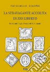 La stravagante accolita di zio Liberto: Breve antologia di racconti dis-umani libro