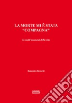 La morte mi è stata «compagna». In molti momenti della vita libro