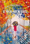 Il vento non mi basta libro di Fusco Laura