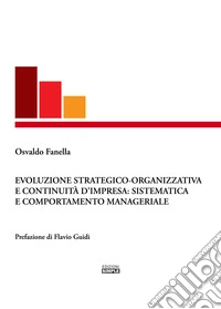 Evoluzione strategico-organizzativa e continuità d'impresa: sistematica e comportamento manageriale libro