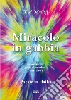 Miracolo in gabbia. Le voci escono piene di emozioni. Colori diversi libro di Mulaj Zef